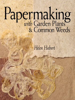 cover image of Papermaking with Garden Plants & Common Weeds